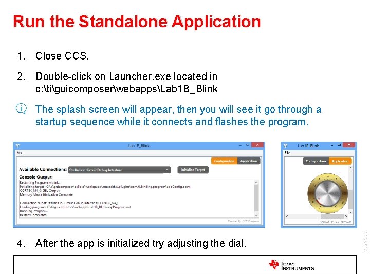 Run the Standalone Application 1. Close CCS. 2. Double-click on Launcher. exe located in