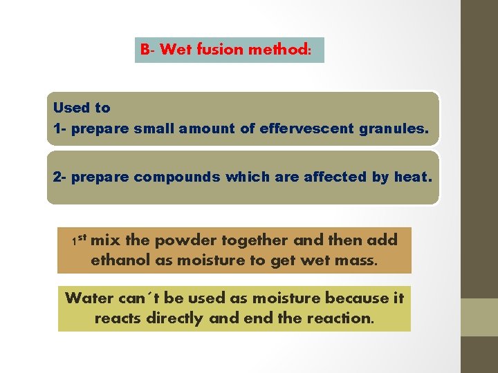 B- Wet fusion method: Used to 1 - prepare small amount of effervescent granules.