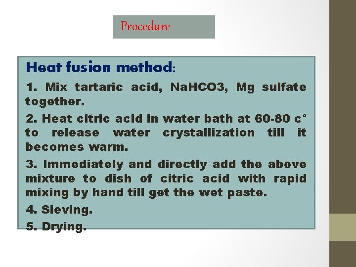 Procedure Heat fusion method: 1. Mix tartaric acid, Na. HCO 3, Mg sulfate together.