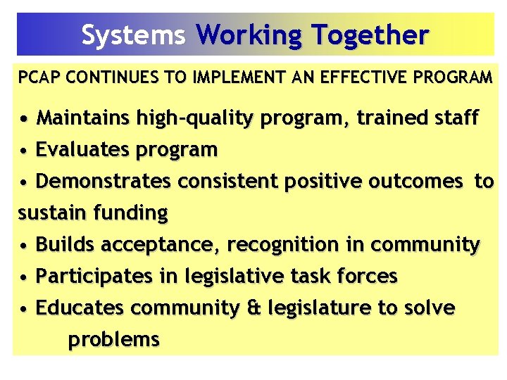 Systems Working Together PCAP CONTINUES TO IMPLEMENT AN EFFECTIVE PROGRAM • Maintains high-quality program,
