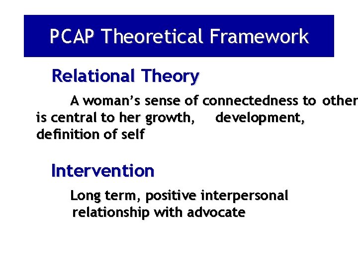 PCAP Theoretical Framework Relational Theory A woman’s sense of connectedness to other is central