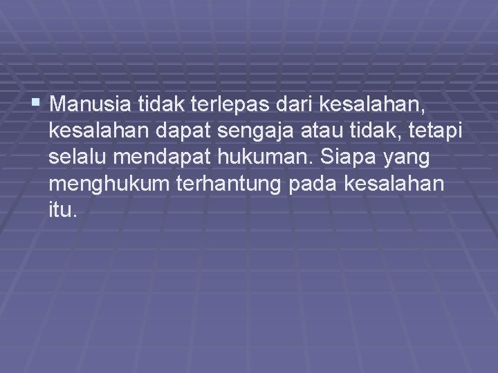 § Manusia tidak terlepas dari kesalahan, kesalahan dapat sengaja atau tidak, tetapi selalu mendapat