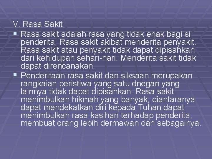 V. Rasa Sakit § Rasa sakit adalah rasa yang tidak enak bagi si penderita.