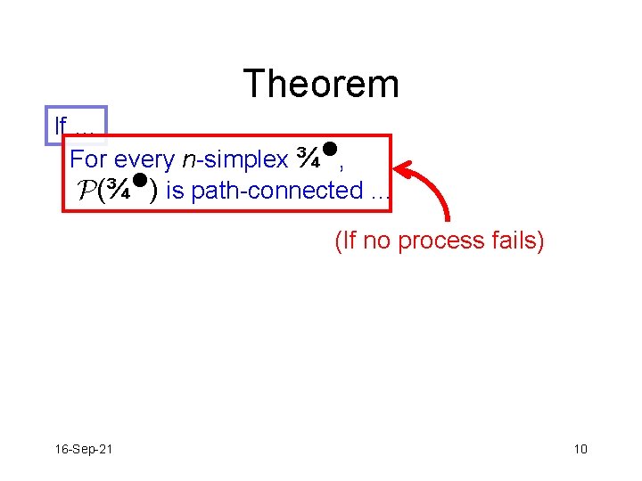 Theorem If … For every n-simplex ¾n, P(¾n) is path-connected … (If no process