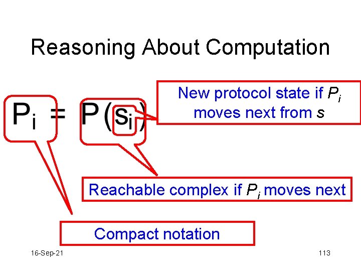 Reasoning About Computation New protocol state if Pi moves next from s Reachable complex