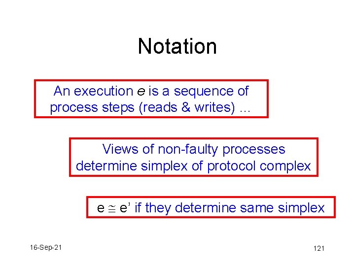 Notation An execution e is a sequence of process steps (reads & writes) …