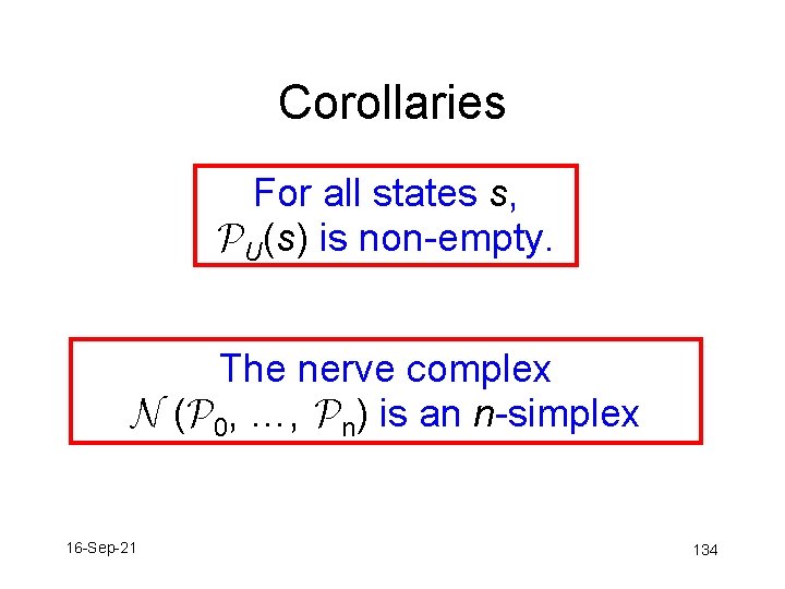 Corollaries For all states s, PU(s) is non-empty. The nerve complex N (P 0,