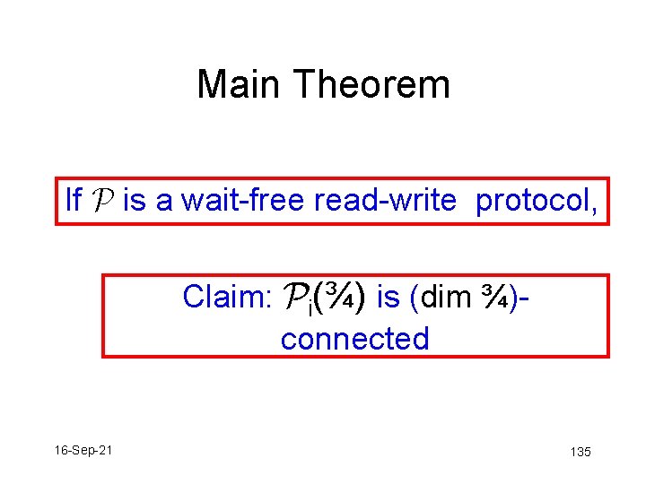 Main Theorem If P is a wait-free read-write protocol, Claim: Pi(¾) is (dim ¾)connected