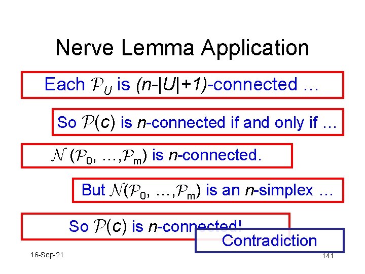 Nerve Lemma Application Each PU is (n-|U|+1)-connected … So P(c) is n-connected if and