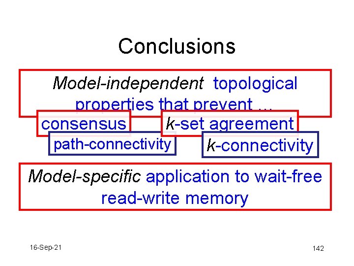 Conclusions Model-independent topological properties that prevent … consensus k-set agreement path-connectivity k-connectivity Model-specific application