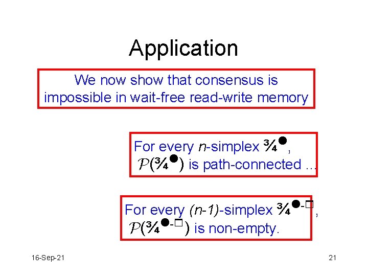 Application We now show that consensus is impossible in wait-free read-write memory For every