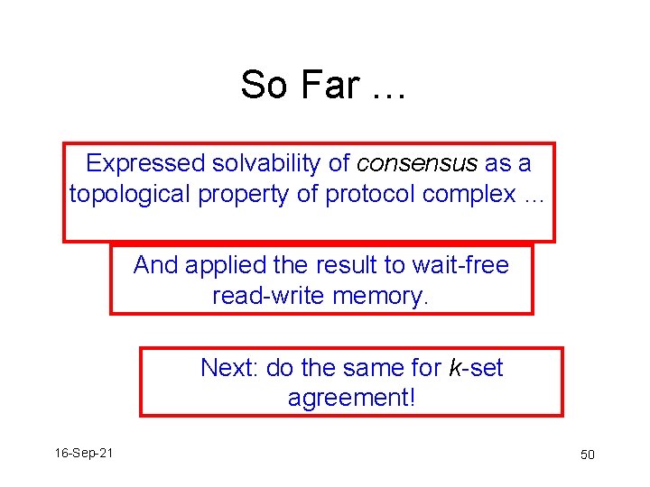 So Far … Expressed solvability of consensus as a topological property of protocol complex