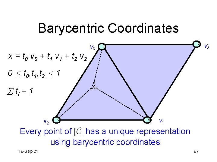 Barycentric Coordinates v 3 v 0 x = t 0 v 0 + t