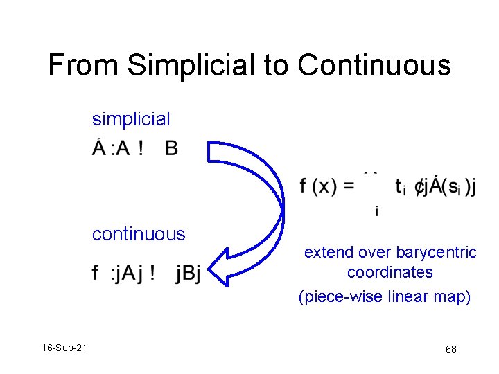 From Simplicial to Continuous simplicial continuous 16 -Sep-21 extend over barycentric coordinates (piece-wise linear