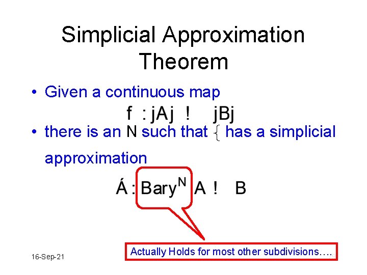 Simplicial Approximation Theorem • Given a continuous map • there is an N such