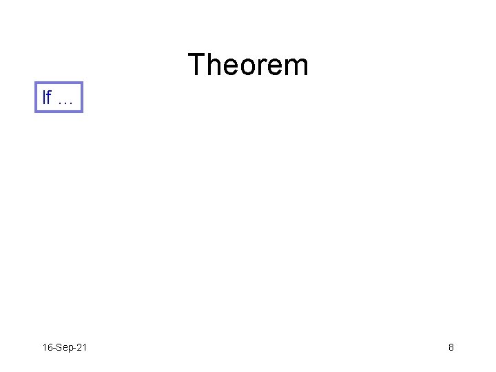 Theorem If … 16 -Sep-21 8 