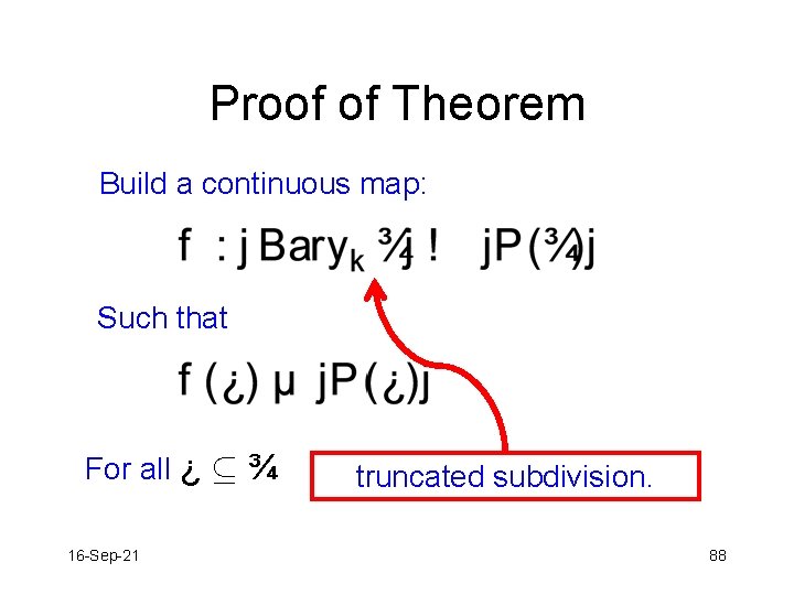 Proof of Theorem Build a continuous map: Such that For all ¿ µ ¾