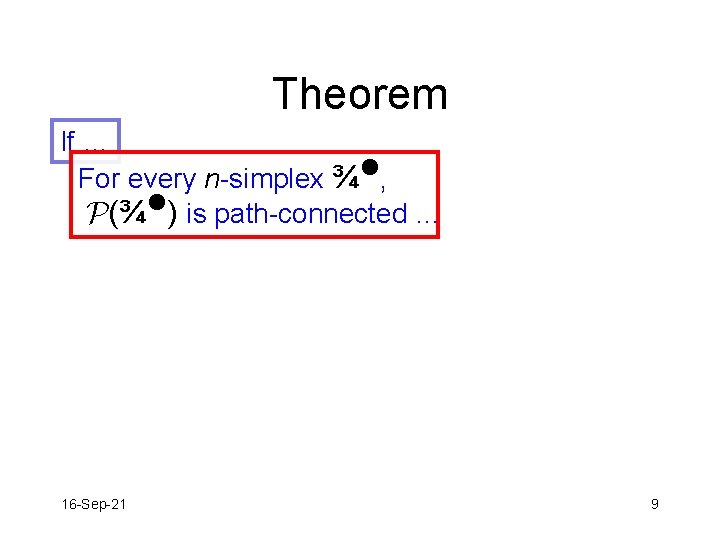 Theorem If … For every n-simplex ¾n, P(¾n) is path-connected … 16 -Sep-21 9