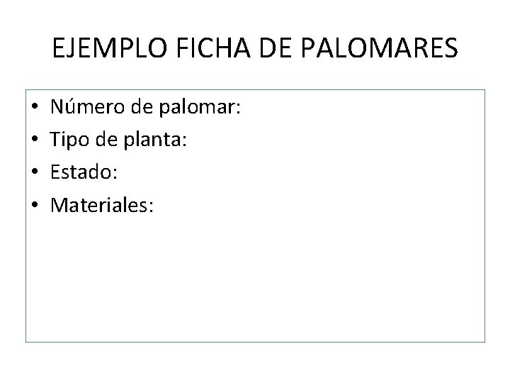 EJEMPLO FICHA DE PALOMARES • • Número de palomar: Tipo de planta: Estado: Materiales: