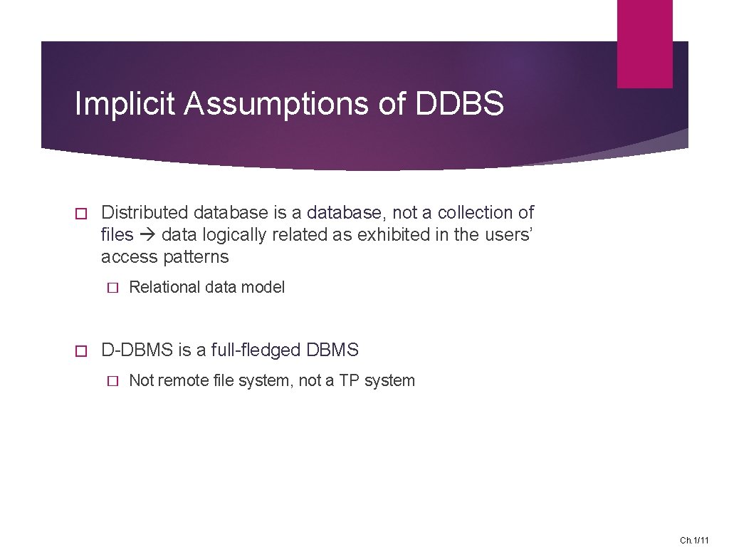 Implicit Assumptions of DDBS � Distributed database is a database, not a collection of