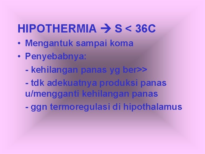 HIPOTHERMIA S < 36 C • Mengantuk sampai koma • Penyebabnya: - kehilangan panas