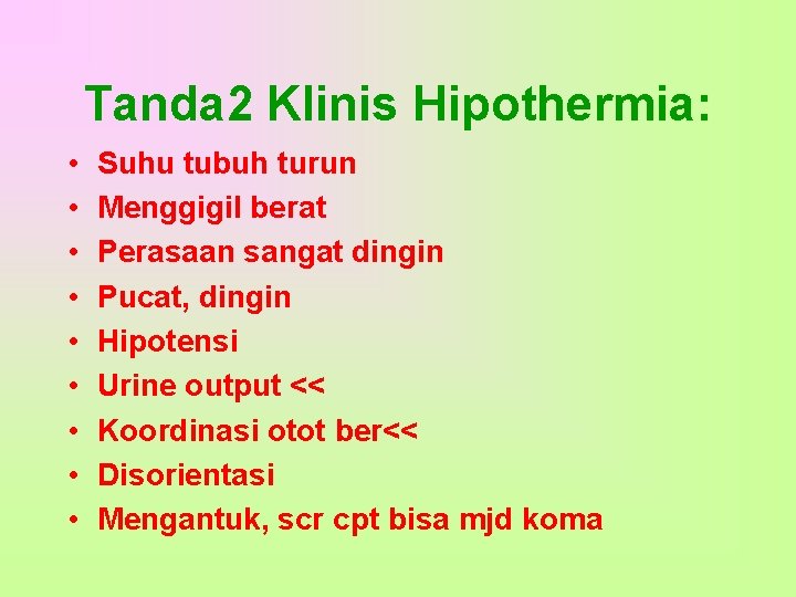 Tanda 2 Klinis Hipothermia: • • • Suhu tubuh turun Menggigil berat Perasaan sangat