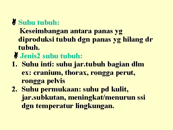  Suhu tubuh: Keseimbangan antara panas yg diproduksi tubuh dgn panas yg hilang dr