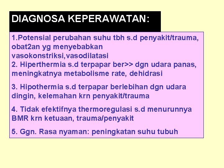 DIAGNOSA KEPERAWATAN: 1. Potensial perubahan suhu tbh s. d penyakit/trauma, obat 2 an yg