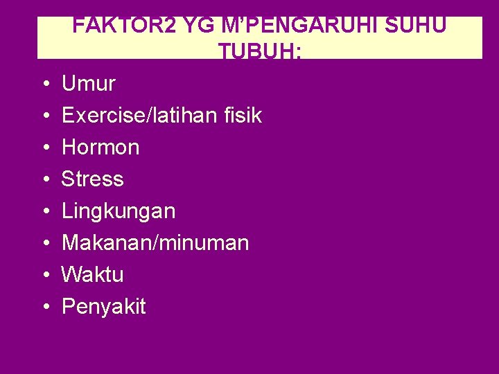  • • FAKTOR 2 YG M’PENGARUHI SUHU TUBUH: Umur Exercise/latihan fisik Hormon Stress