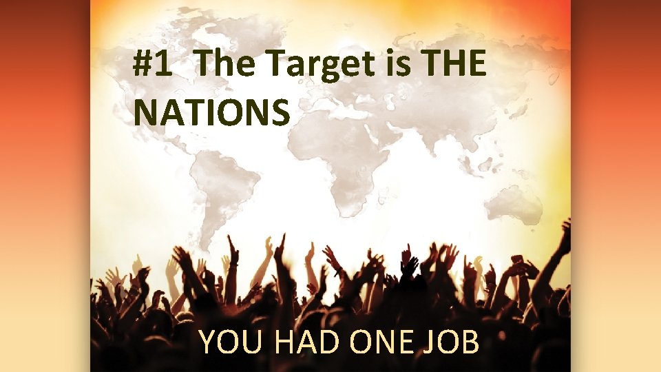 #1 The Target is THE NATIONS YOU HAD ONE JOB 