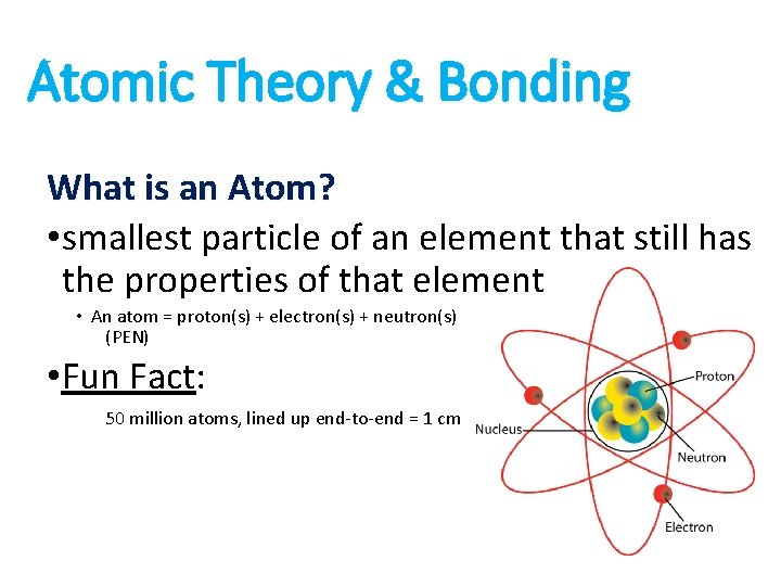 Atomic Theory & Bonding What is an Atom? • smallest particle of an element