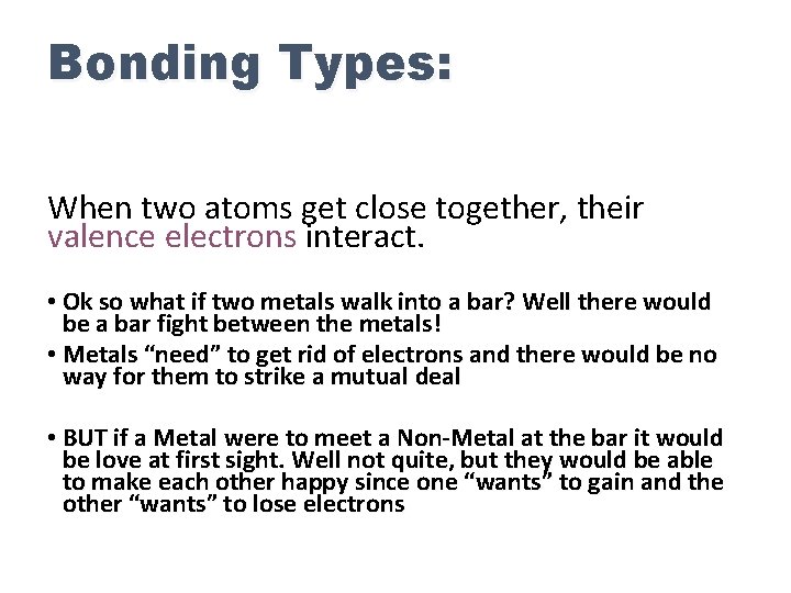 Bonding Types: When two atoms get close together, their valence electrons interact. • Ok