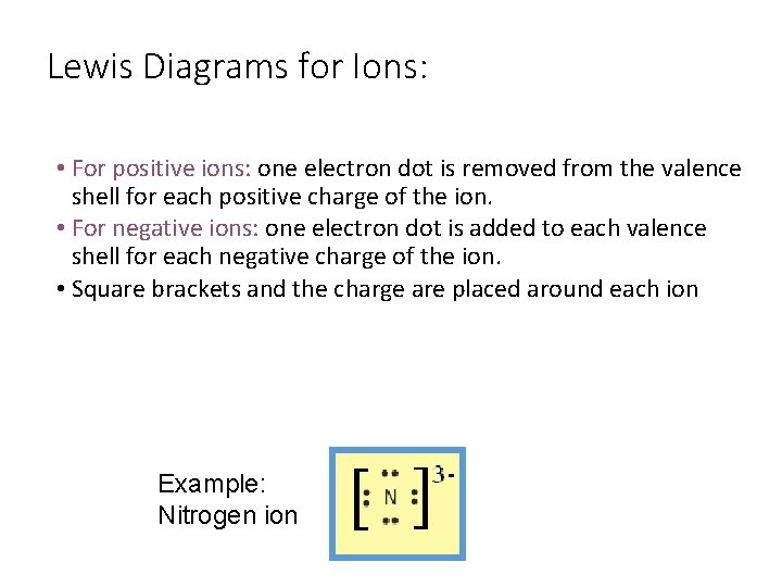 Lewis Diagrams for Ions: • For positive ions: one electron dot is removed from