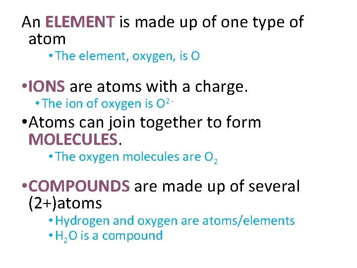 An ELEMENT is made up of one type of atom • The element, oxygen,