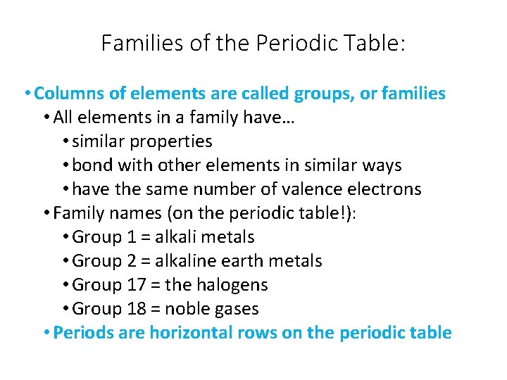 Families of the Periodic Table: • Columns of elements are called groups, or families