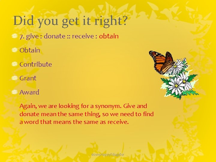 Did you get it right? 7. give : donate : : receive : obtain