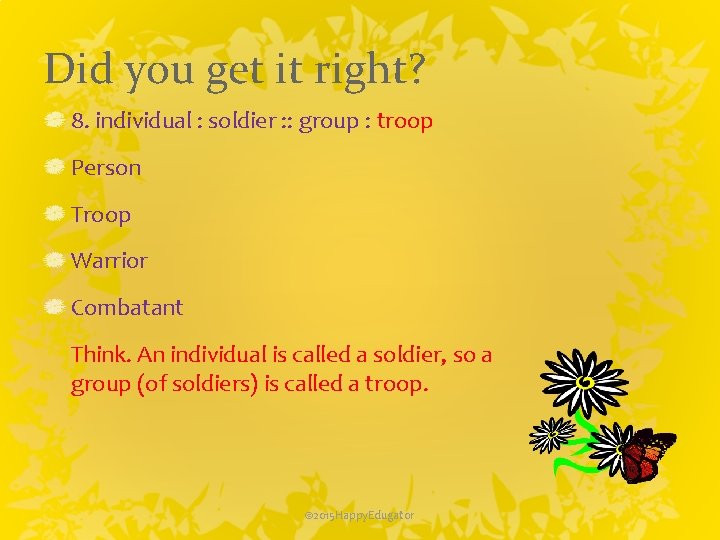 Did you get it right? 8. individual : soldier : : group : troop