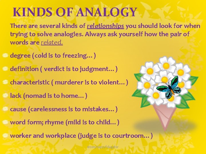 KINDS OF ANALOGY There are several kinds of relationships you should look for when
