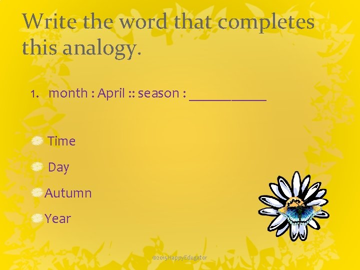 Write the word that completes this analogy. 1. month : April : : season