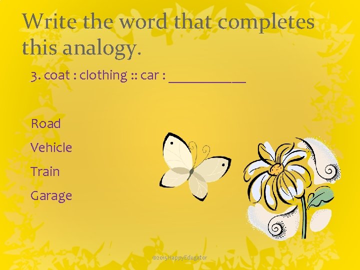 Write the word that completes this analogy. 3. coat : clothing : : car