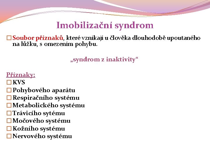 Imobilizační syndrom �Soubor příznaků, které vznikají u člověka dlouhodobě upoutaného na lůžku, s omezením