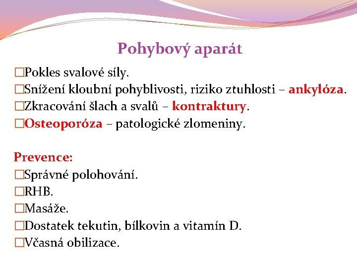 Pohybový aparát �Pokles svalové síly. �Snížení kloubní pohyblivosti, riziko ztuhlosti – ankylóza. �Zkracování šlach