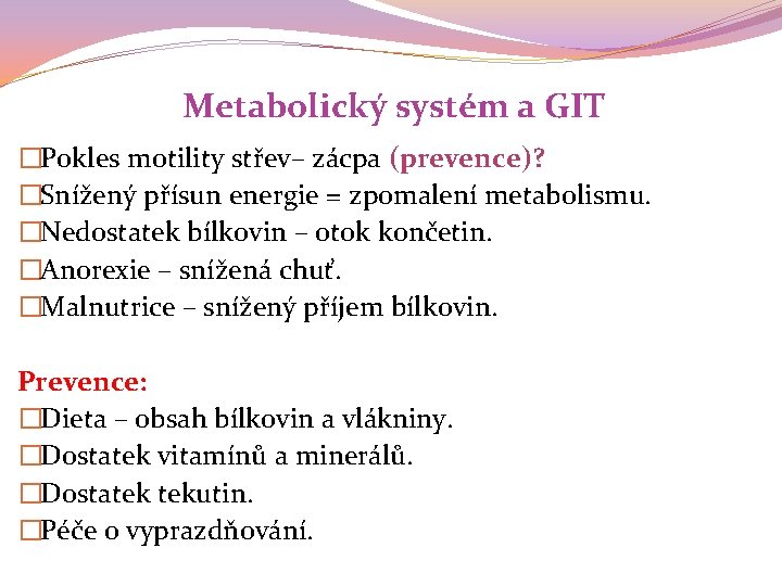 Metabolický systém a GIT �Pokles motility střev– zácpa (prevence)? �Snížený přísun energie = zpomalení