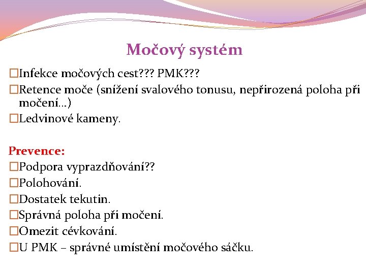 Močový systém �Infekce močových cest? ? ? PMK? ? ? �Retence moče (snížení svalového