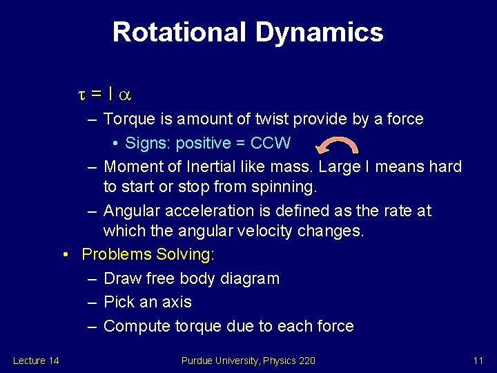 Rotational Dynamics =I – Torque is amount of twist provide by a force •