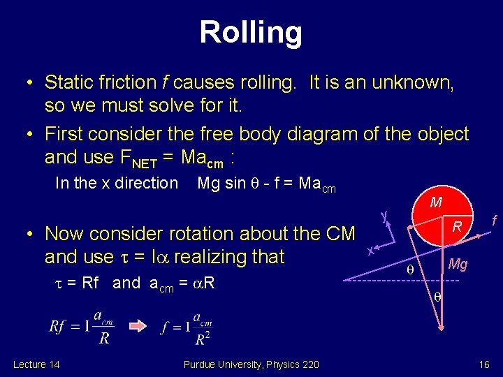 Rolling • Static friction f causes rolling. It is an unknown, so we must