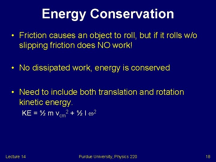 Energy Conservation • Friction causes an object to roll, but if it rolls w/o