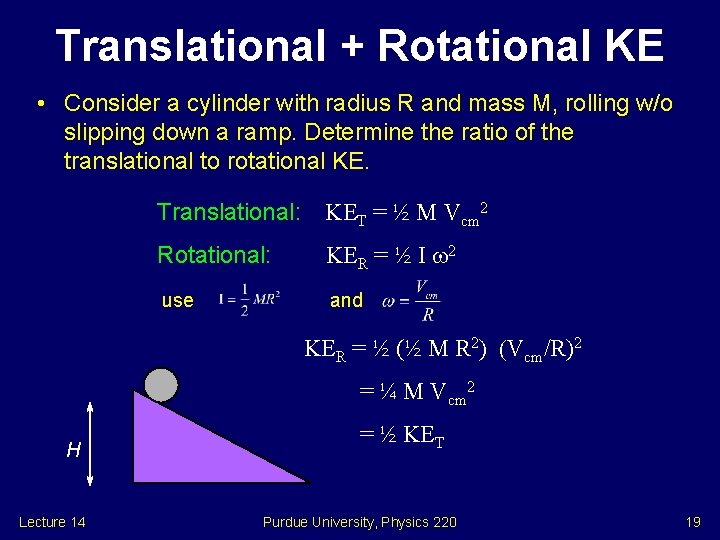 Translational + Rotational KE • Consider a cylinder with radius R and mass M,