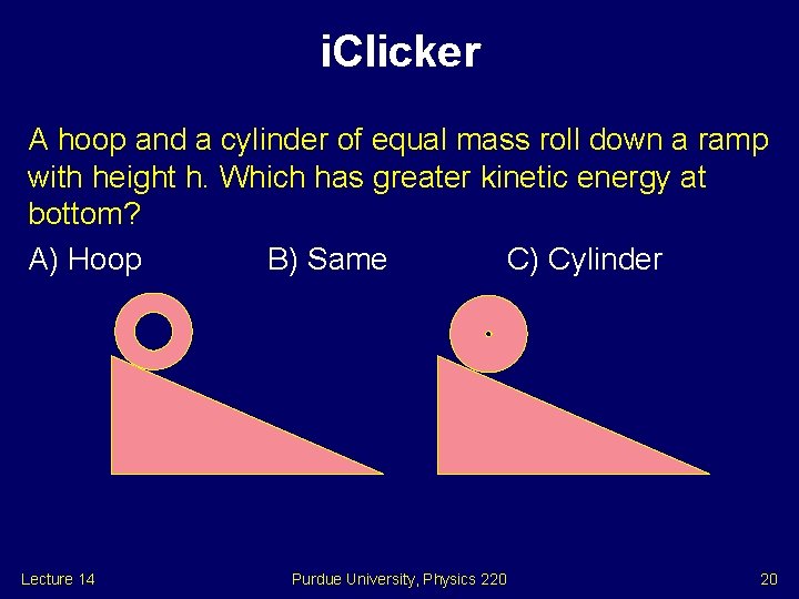 i. Clicker A hoop and a cylinder of equal mass roll down a ramp