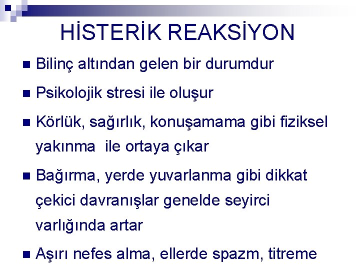 HİSTERİK REAKSİYON n Bilinç altından gelen bir durumdur n Psikolojik stresi ile oluşur n